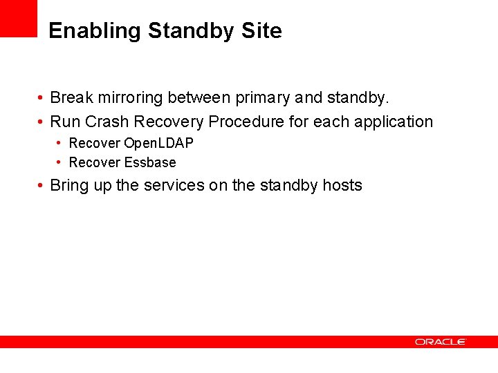 Enabling Standby Site • Break mirroring between primary and standby. • Run Crash Recovery