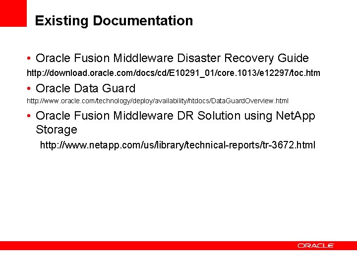 Existing Documentation • Oracle Fusion Middleware Disaster Recovery Guide http: //download. oracle. com/docs/cd/E 10291_01/core.