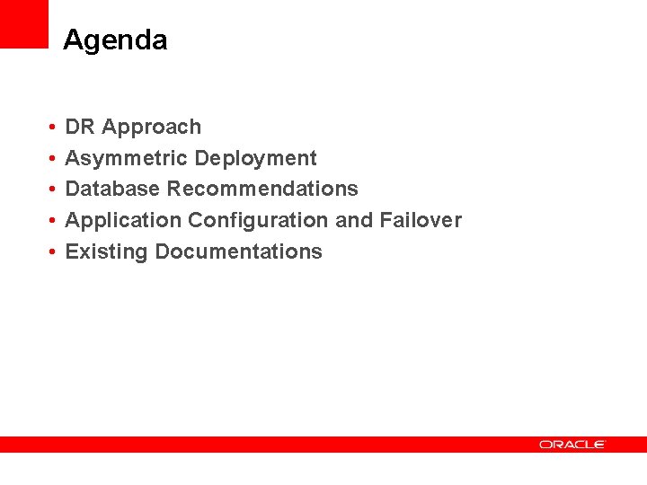 Agenda • • • DR Approach Asymmetric Deployment Database Recommendations Application Configuration and Failover