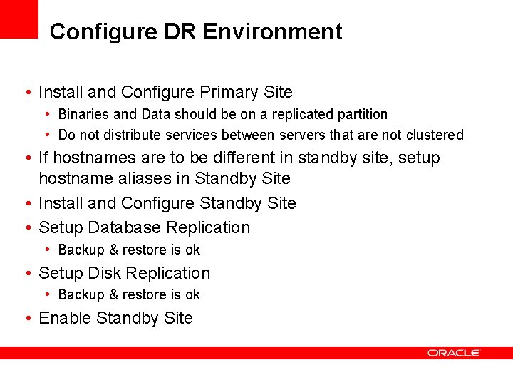 Configure DR Environment • Install and Configure Primary Site • Binaries and Data should