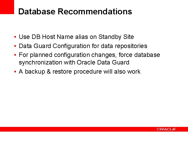 Database Recommendations • Use DB Host Name alias on Standby Site • Data Guard