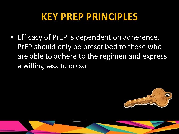 KEY PREP PRINCIPLES • Efficacy of Pr. EP is dependent on adherence. Pr. EP