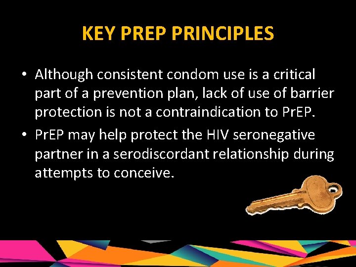 KEY PREP PRINCIPLES • Although consistent condom use is a critical part of a