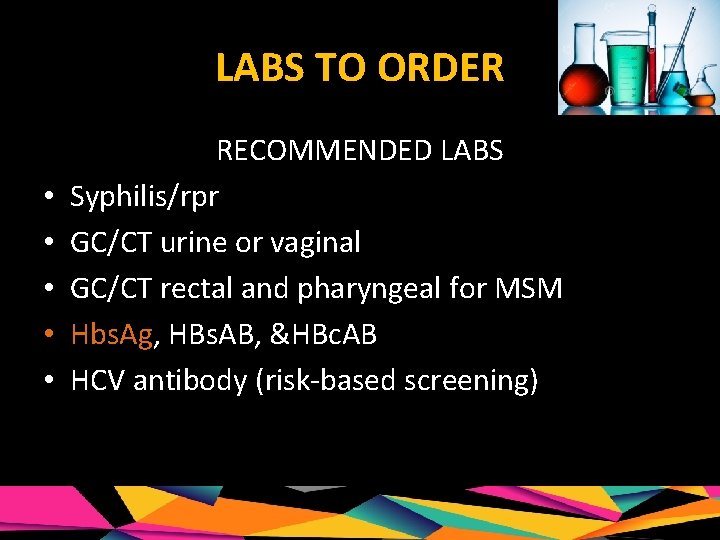 LABS TO ORDER • • • RECOMMENDED LABS Syphilis/rpr GC/CT urine or vaginal GC/CT