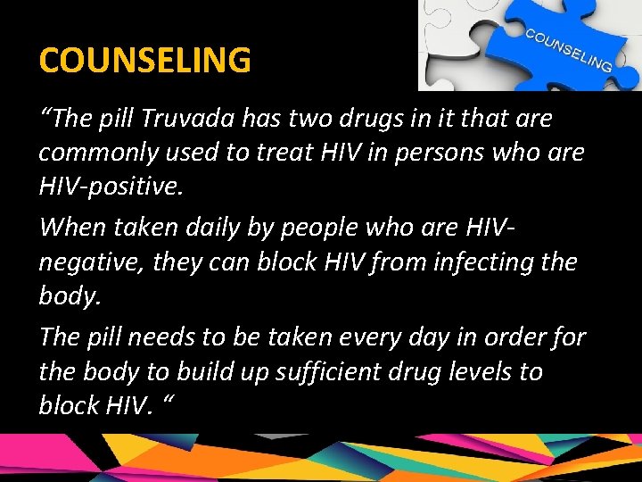 COUNSELING “The pill Truvada has two drugs in it that are commonly used to