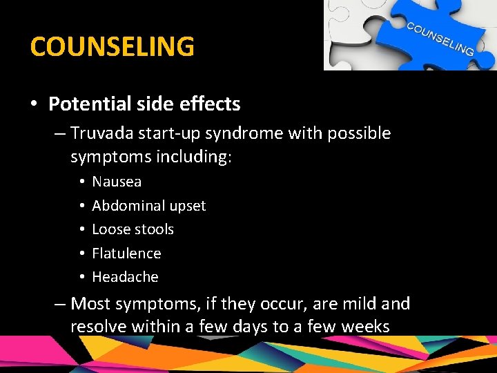 COUNSELING • Potential side effects – Truvada start-up syndrome with possible symptoms including: •