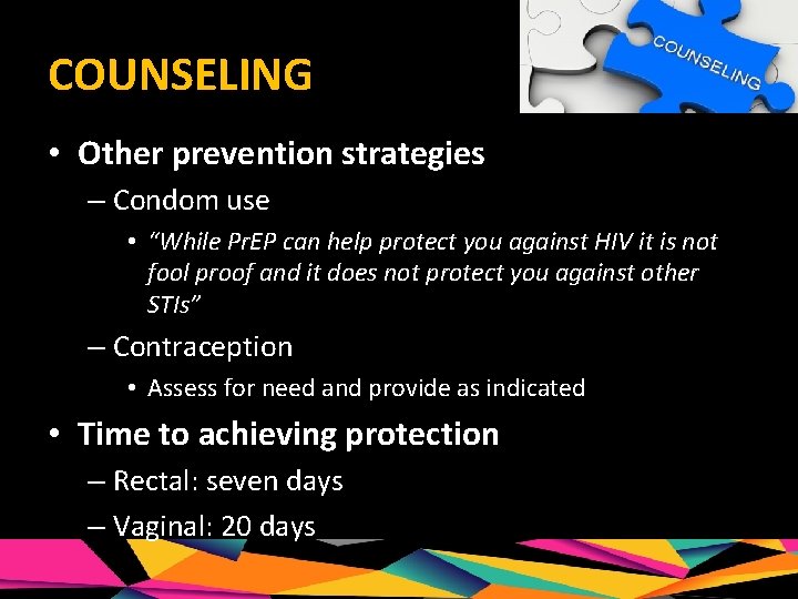 COUNSELING • Other prevention strategies – Condom use • “While Pr. EP can help
