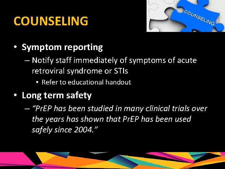 COUNSELING • Symptom reporting – Notify staff immediately of symptoms of acute retroviral syndrome