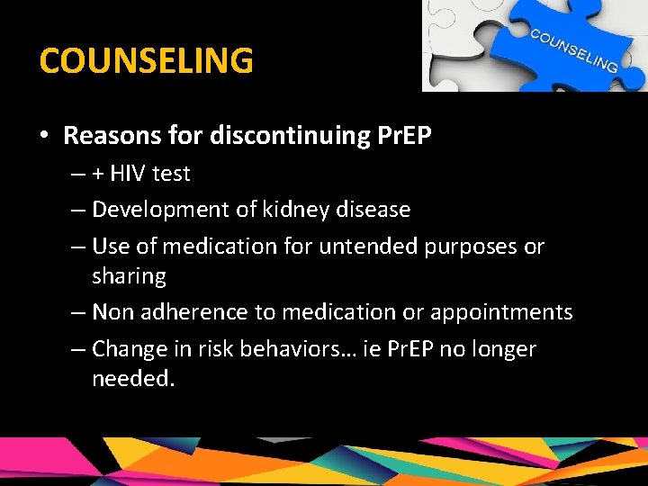 COUNSELING • Reasons for discontinuing Pr. EP – + HIV test – Development of