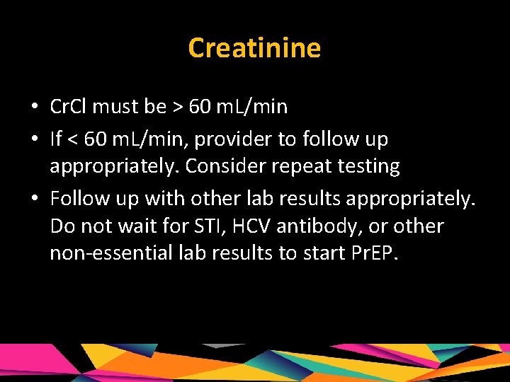 Creatinine • Cr. Cl must be > 60 m. L/min • If < 60