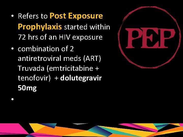  • Refers to Post Exposure Prophylaxis started within 72 hrs of an HIV