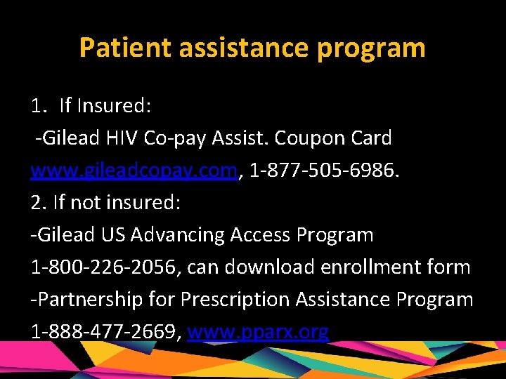 Patient assistance program 1. If Insured: -Gilead HIV Co-pay Assist. Coupon Card www. gileadcopay.