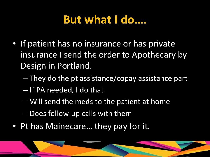 But what I do…. • If patient has no insurance or has private insurance