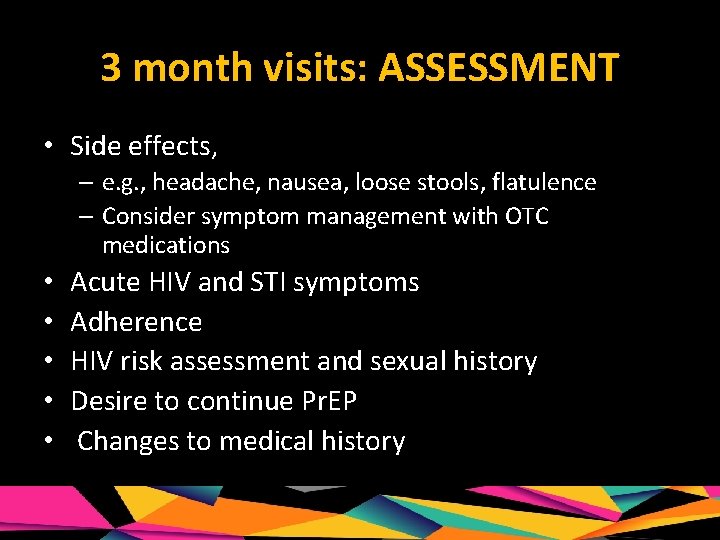 3 month visits: ASSESSMENT • Side effects, – e. g. , headache, nausea, loose