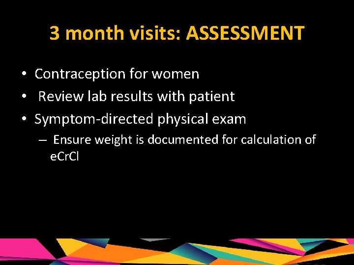 3 month visits: ASSESSMENT • Contraception for women • Review lab results with patient