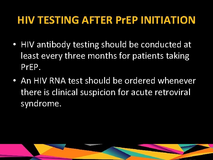 HIV TESTING AFTER Pr. EP INITIATION • HIV antibody testing should be conducted at