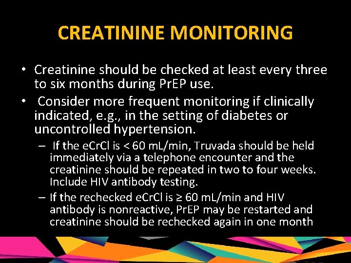 CREATININE MONITORING • Creatinine should be checked at least every three to six months