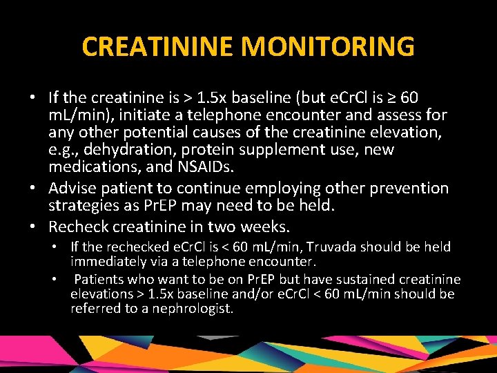 CREATININE MONITORING • If the creatinine is > 1. 5 x baseline (but e.