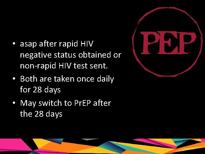  • asap after rapid HIV negative status obtained or non-rapid HIV test sent.