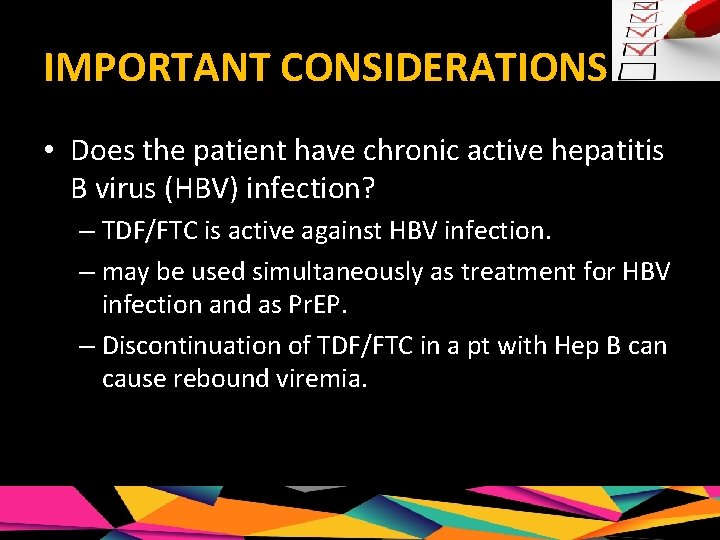 IMPORTANT CONSIDERATIONS • Does the patient have chronic active hepatitis B virus (HBV) infection?