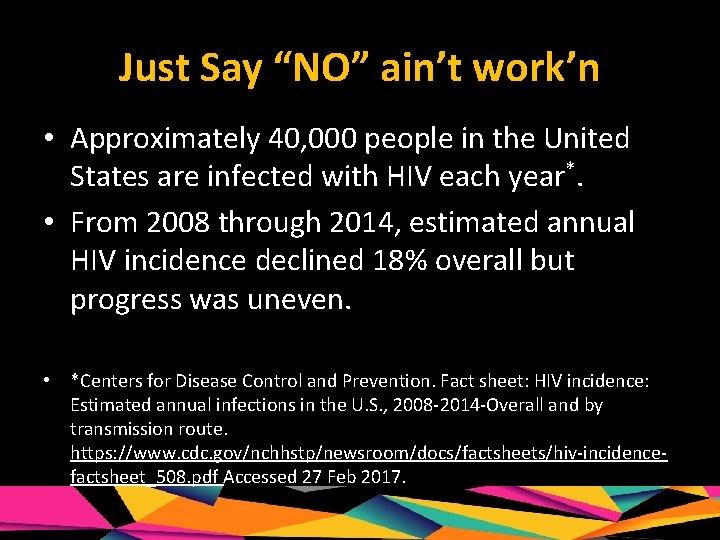 Just Say “NO” ain’t work’n • Approximately 40, 000 people in the United States