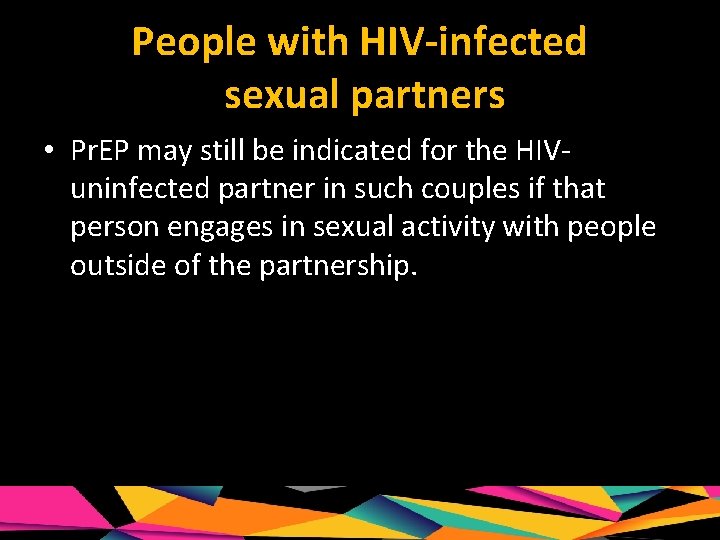 People with HIV-infected sexual partners • Pr. EP may still be indicated for the