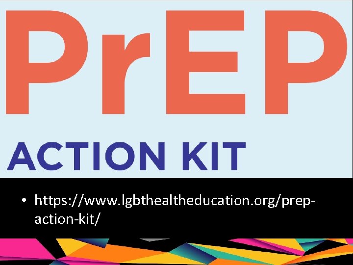  • https: //www. lgbthealtheducation. org/prepaction-kit/ 