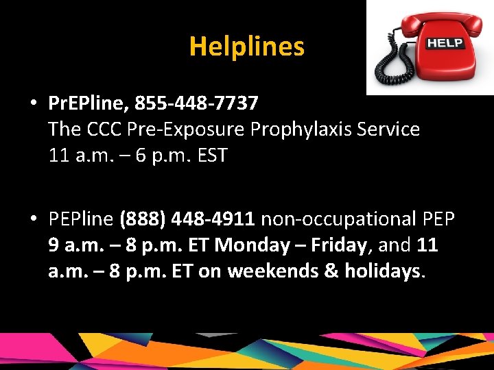 Helplines • Pr. EPline, 855 -448 -7737 The CCC Pre-Exposure Prophylaxis Service 11 a.