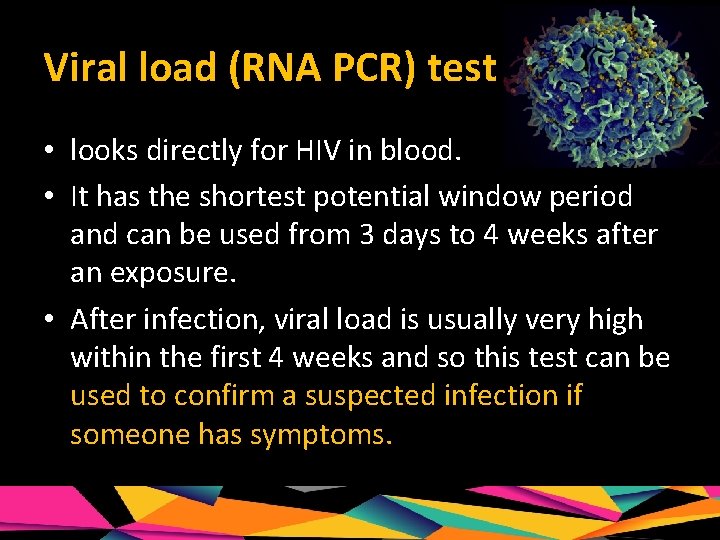 Viral load (RNA PCR) test • looks directly for HIV in blood. • It