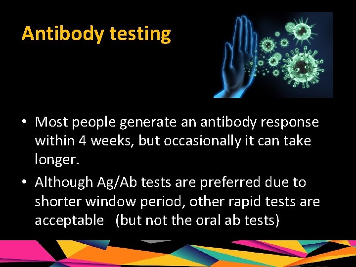 Antibody testing • Most people generate an antibody response within 4 weeks, but occasionally