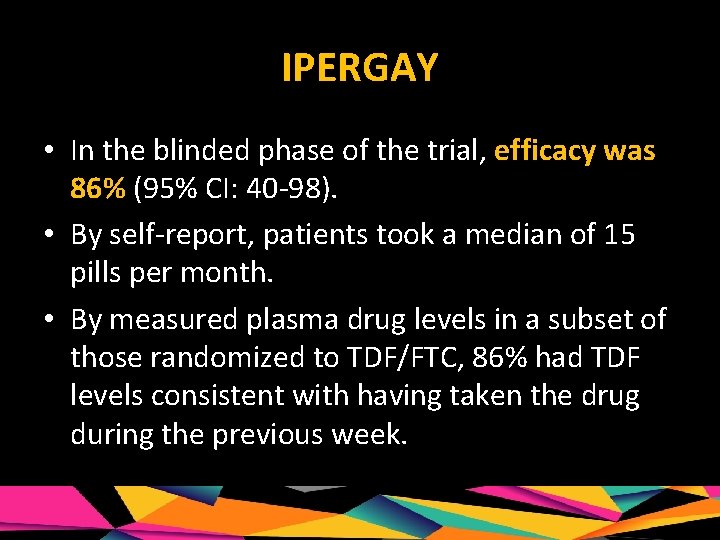 IPERGAY • In the blinded phase of the trial, efficacy was 86% (95% CI: