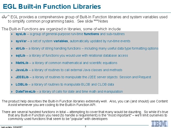 EGL Built-in Function Libraries EGL provides a comprehensive group of Built-In Function libraries and