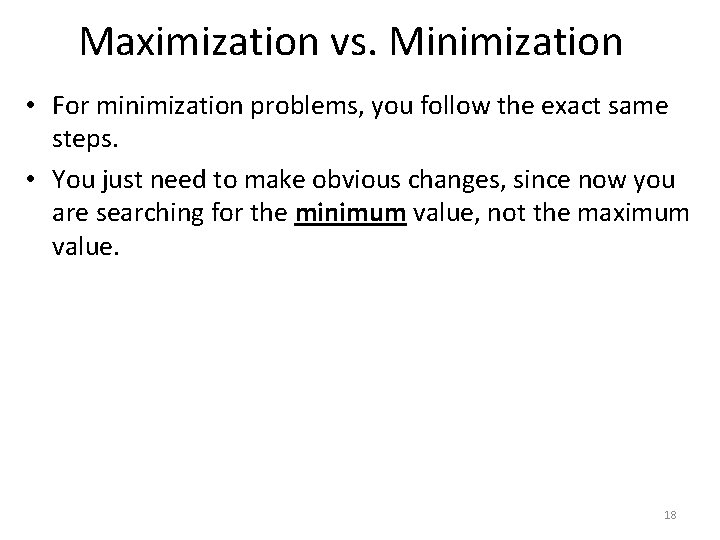 Maximization vs. Minimization • For minimization problems, you follow the exact same steps. •