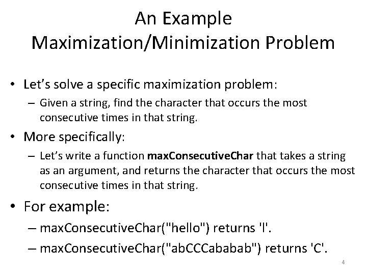An Example Maximization/Minimization Problem • Let’s solve a specific maximization problem: – Given a