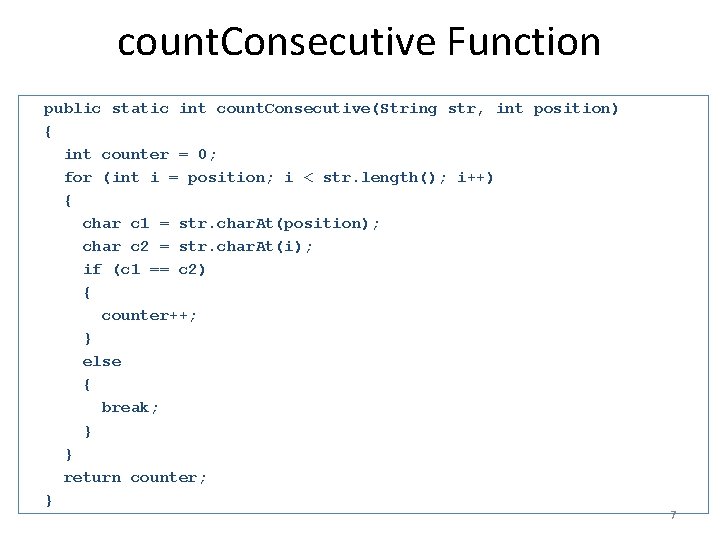 count. Consecutive Function public static int count. Consecutive(String str, int position) { int counter