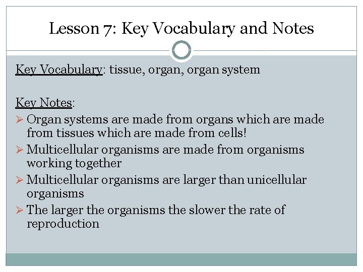 Lesson 7: Key Vocabulary and Notes Key Vocabulary: tissue, organ system Key Notes: Ø