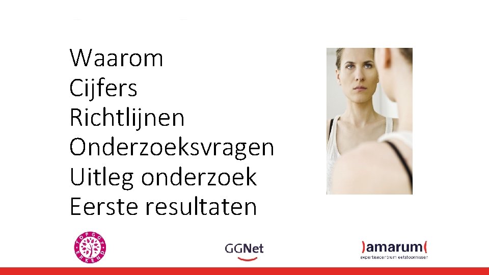 Waarom Cijfers Richtlijnen Onderzoeksvragen Uitleg onderzoek Eerste resultaten 
