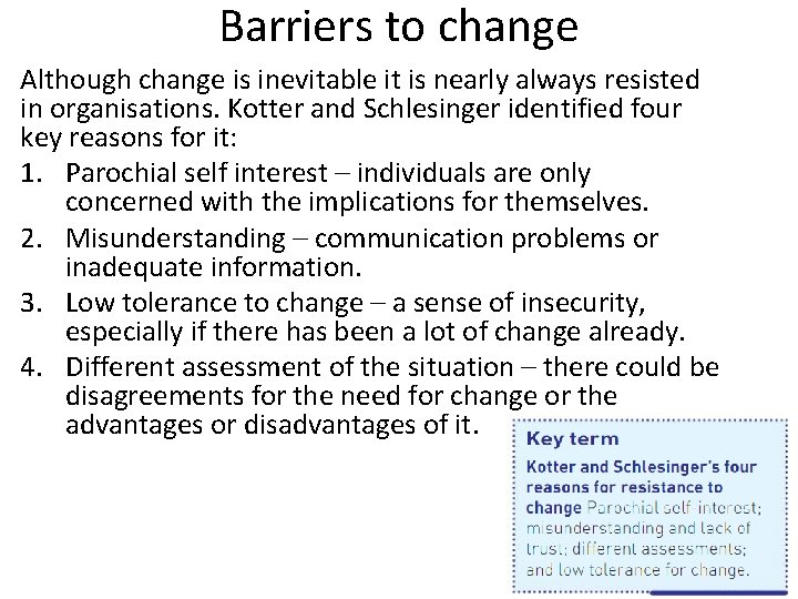 Barriers to change Although change is inevitable it is nearly always resisted in organisations.
