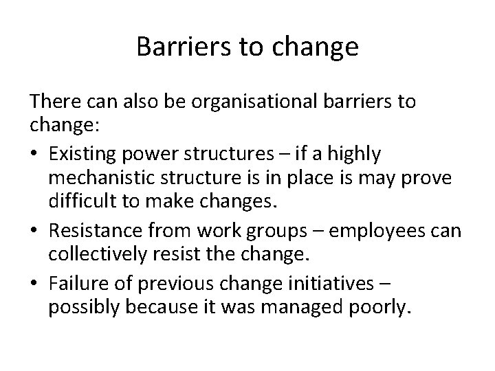 Barriers to change There can also be organisational barriers to change: • Existing power