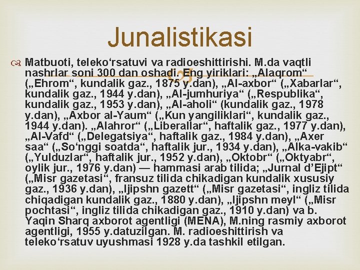 Junalistikasi Matbuoti, telekoʻrsatuvi va radioeshittirishi. M. da vaqtli nashrlar soni 300 dan oshadi. Eng