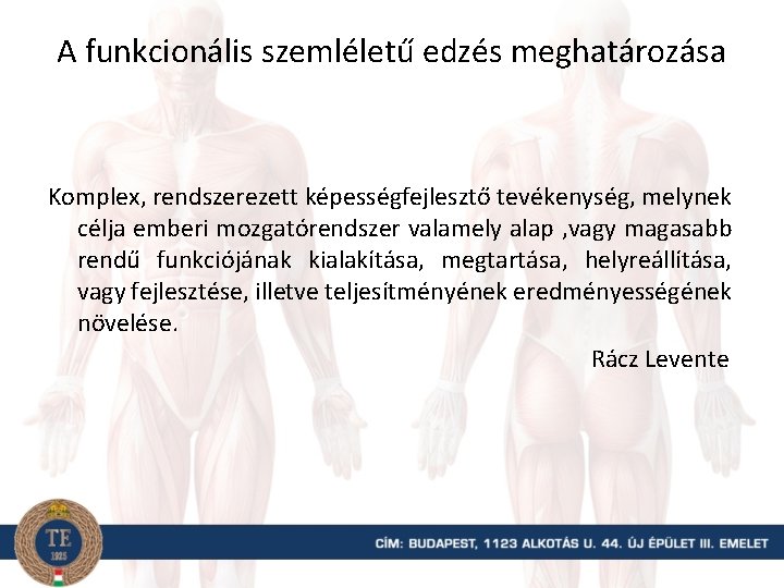 A funkcionális szemléletű edzés meghatározása Komplex, rendszerezett képességfejlesztő tevékenység, melynek célja emberi mozgatórendszer valamely