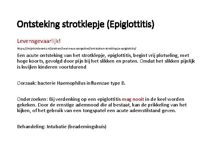 Ontsteking strotklepje (Epiglottitis) Levensgevaarlijk! https: //mijnkinderarts. nl/ziekten/keel-neus-oorgebied/ontstoken-strotklepje-epiglottitis/ Een acute ontsteking van het strotklepje, epiglottitis,