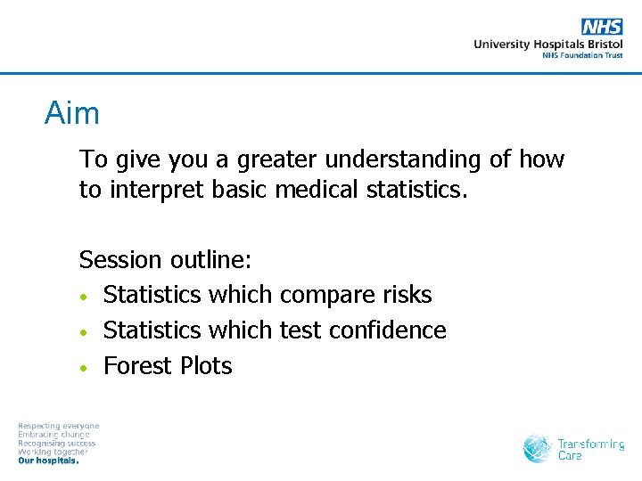 Aim To give you a greater understanding of how to interpret basic medical statistics.
