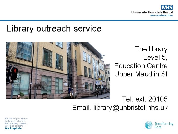 Library outreach service The library Level 5, Education Centre Upper Maudlin St Tel. ext.