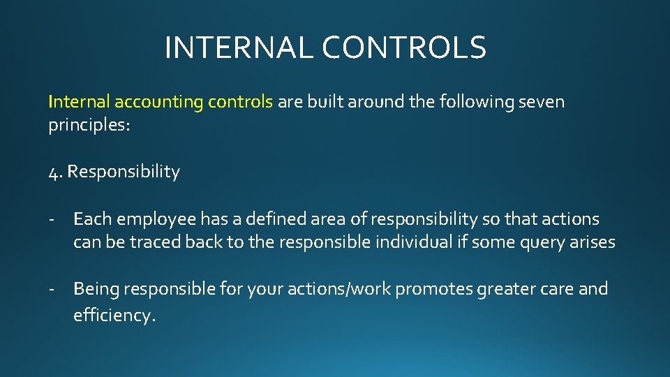 INTERNAL CONTROLS Internal accounting controls are built around the following seven principles: 4. Responsibility