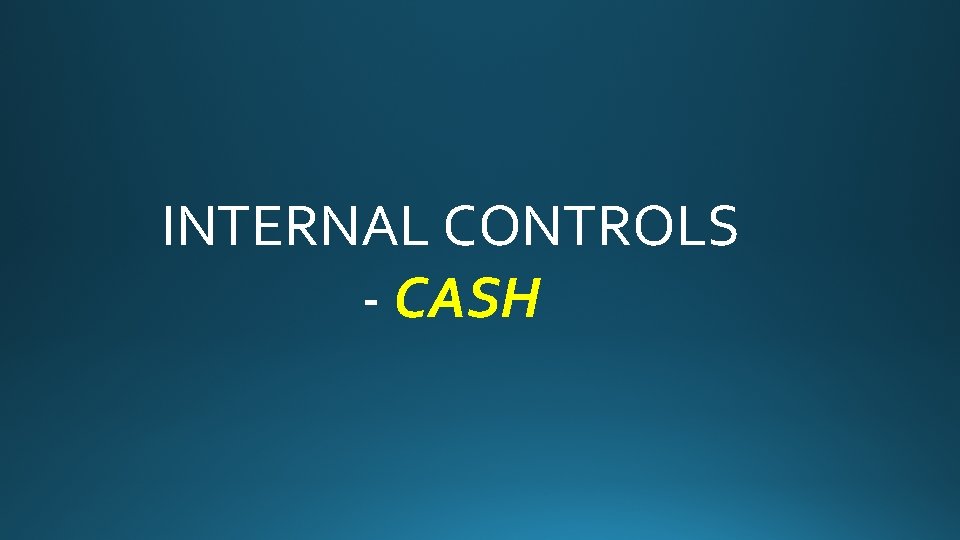 INTERNAL CONTROLS - CASH 