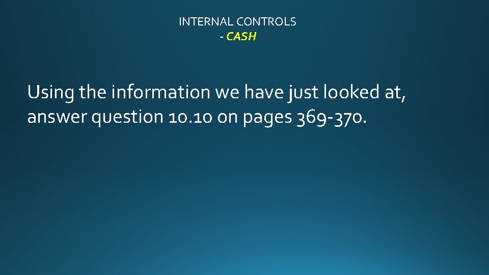 INTERNAL CONTROLS - CASH Using the information we have just looked at, answer question
