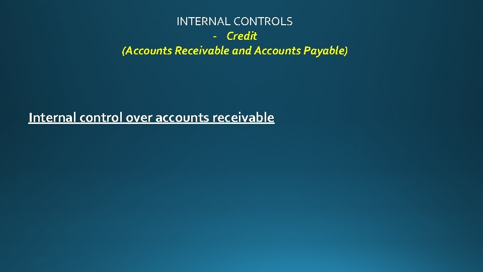 INTERNAL CONTROLS - Credit (Accounts Receivable and Accounts Payable) Internal control over accounts receivable