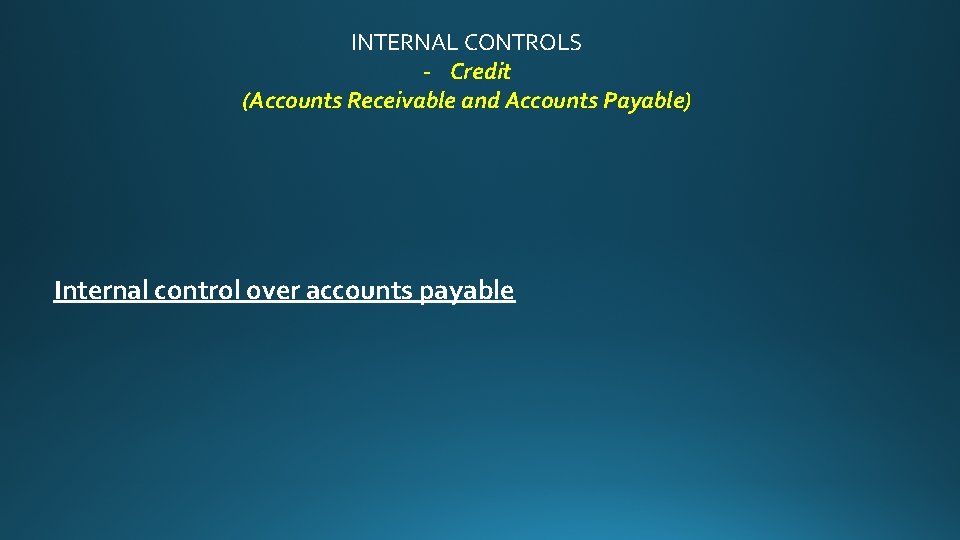 INTERNAL CONTROLS - Credit (Accounts Receivable and Accounts Payable) Internal control over accounts payable