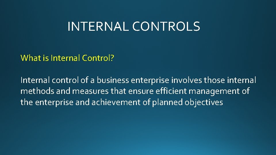 INTERNAL CONTROLS What is Internal Control? Internal control of a business enterprise involves those